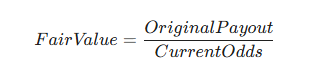 $$Fair Value = \frac{Original Payout}{Current Odds}$$